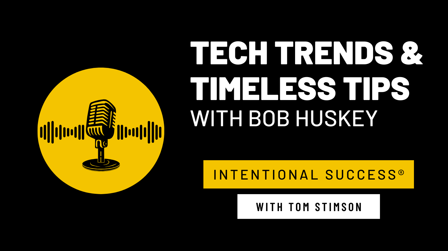 Tech Trends and Timeless Tips with Bob Huskey