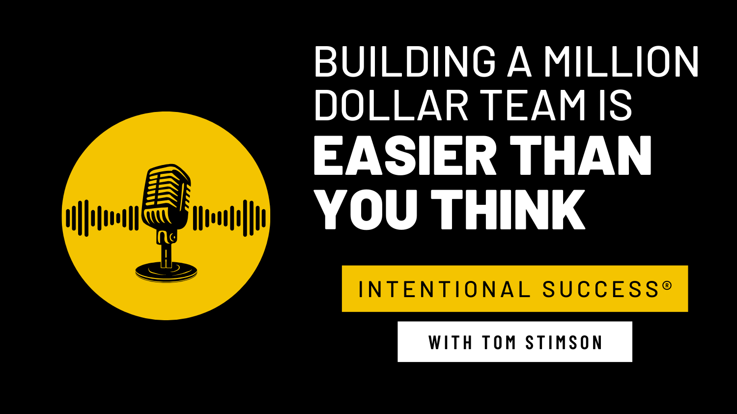 PODCAST: Building a Million Dollar Team Is Easier Than You Think