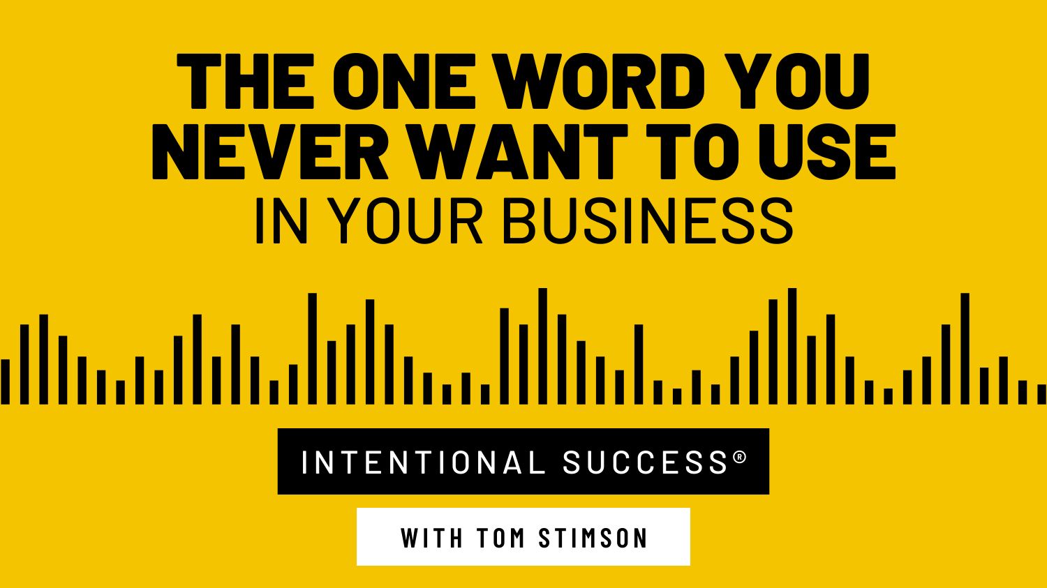 PODCAST: The One Word You Never Want to Use in Your Business