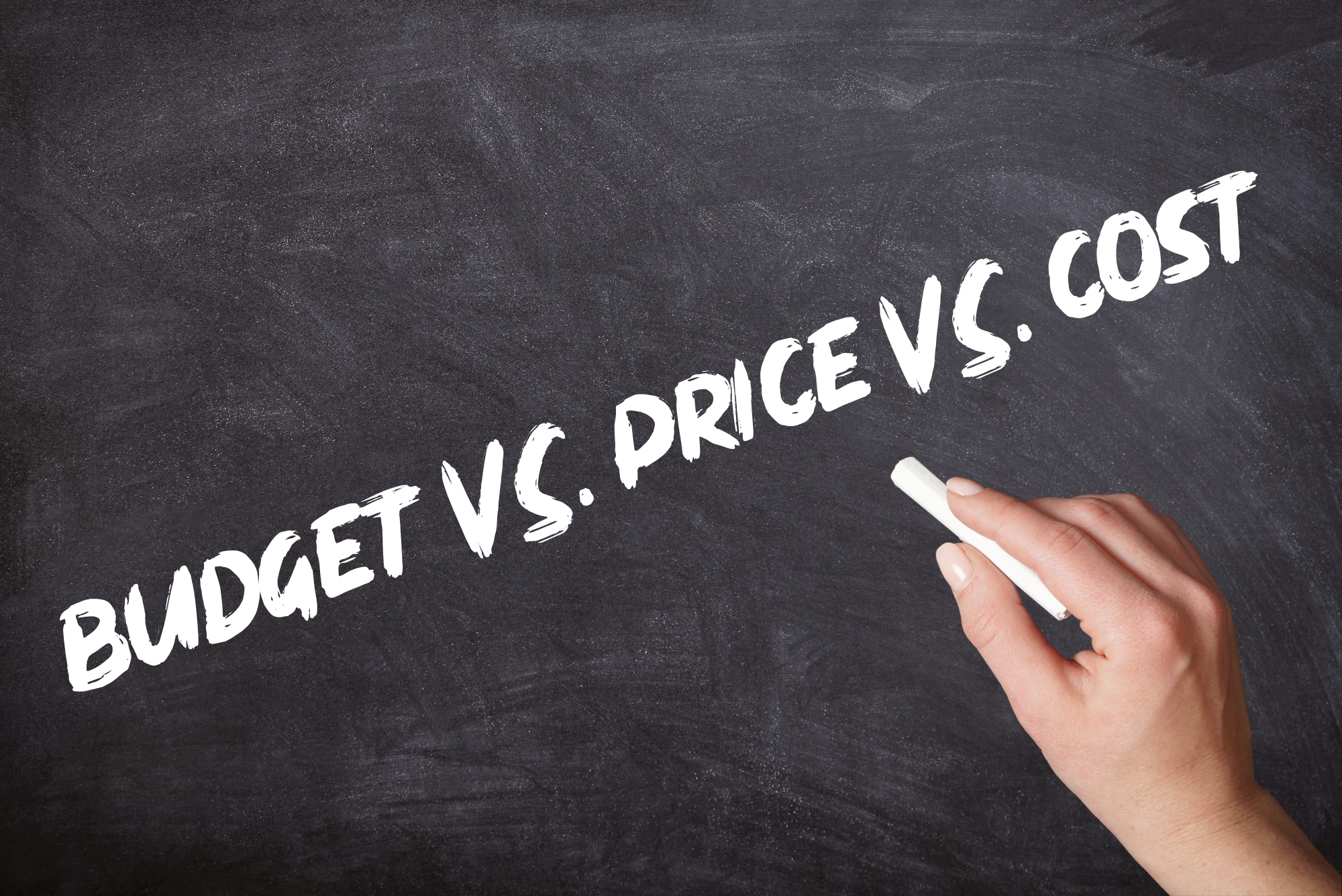 The phrase “Budget vs. Price vs. Cost” appears on a chalkboard with a hand holding a piece of chalk slightly below.