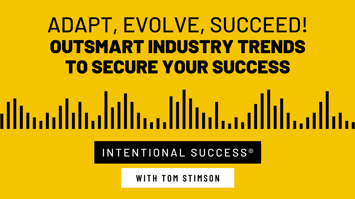 PC #34: Adapt, Evolve, Succeed! Outsmart Industry Trends to Secure Your Success