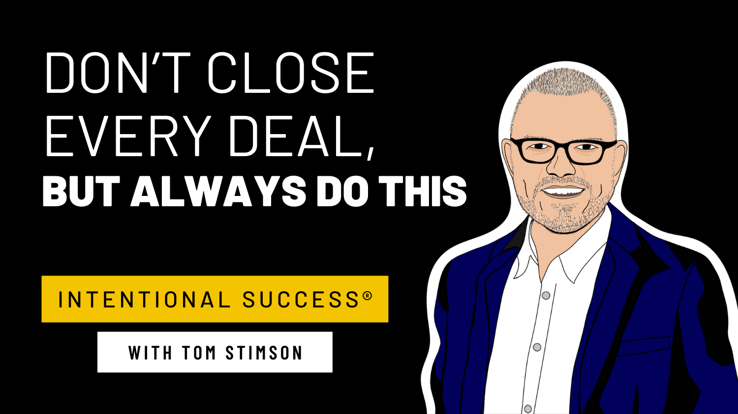 Don’t Close Every Deal, But Always Do This
