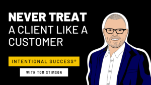 Never Treat a Client Like a Customer