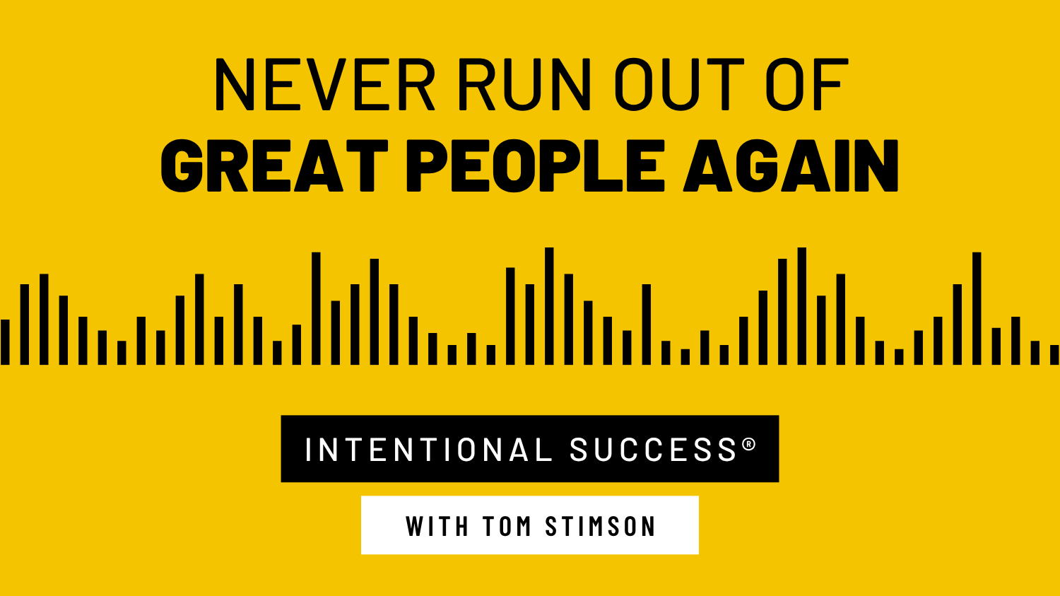 Never Run Out Of Great People Again