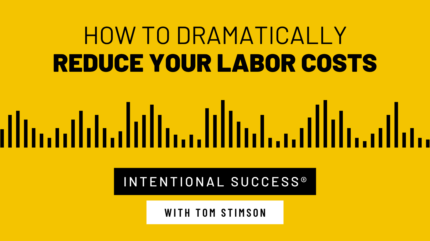 How to Dramatically Reduce Your Labor Costs