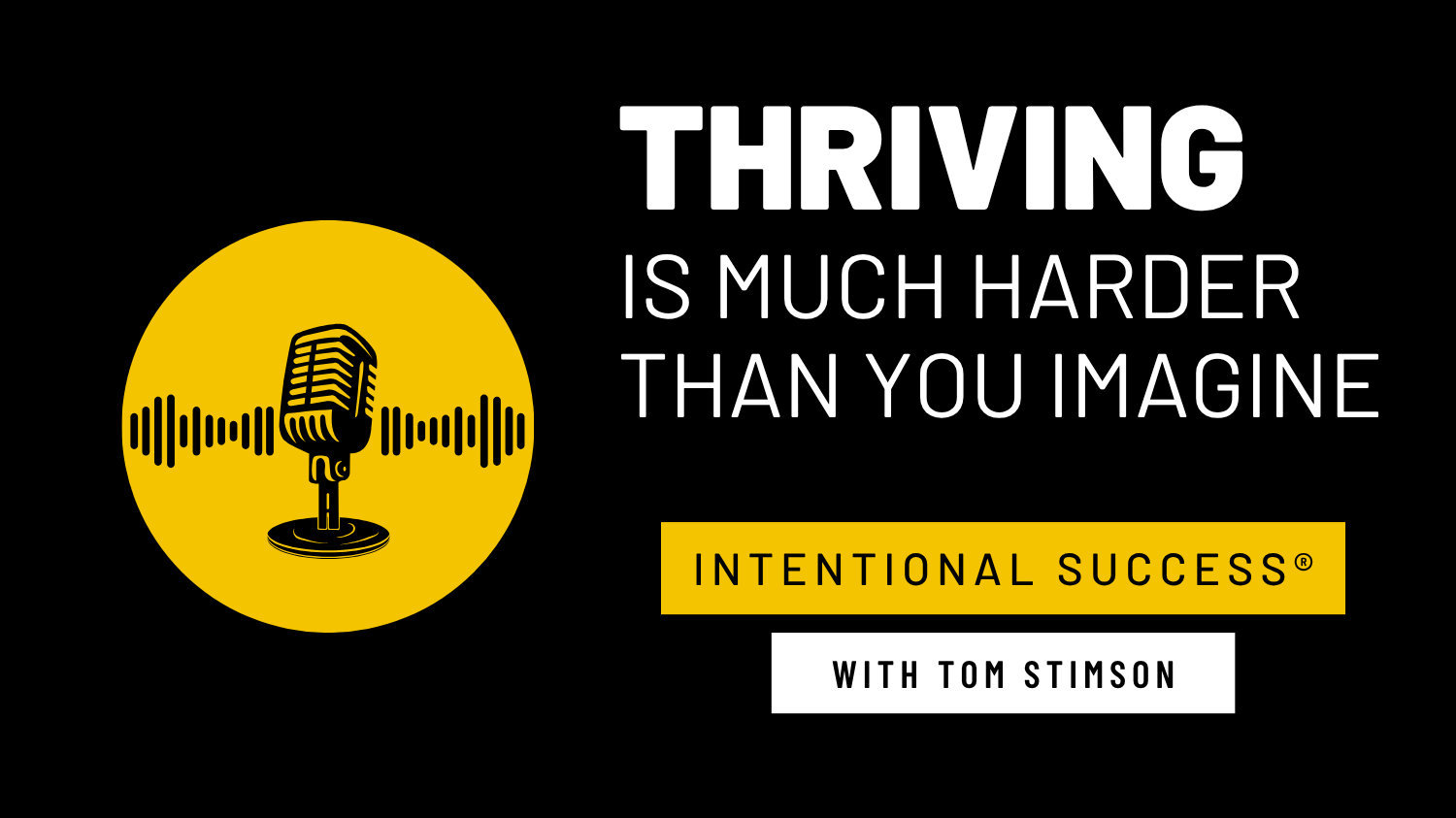 Thriving Is Much Harder Than You Imagine