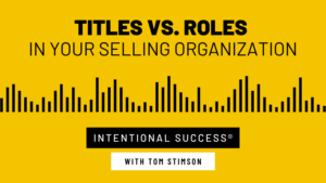 Titles vs. Roles in Your Selling Organization