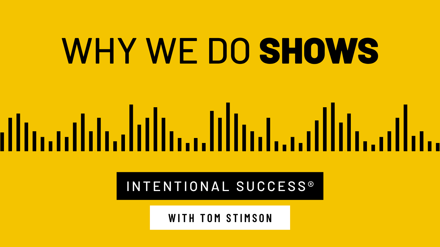 Why We Do Shows